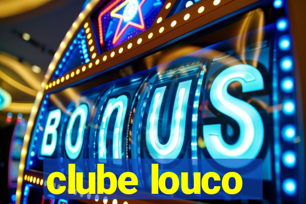 clube louco